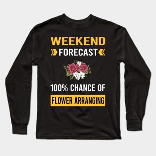 Weekend Forecast Flower Arranging Arrangement Floral Design Long Sleeve T-Shirt